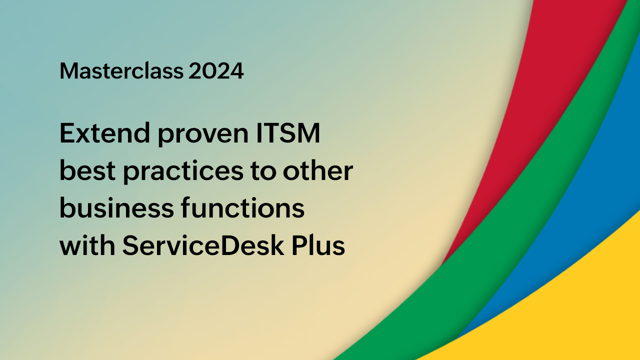 Extend proven ITSM best practices to other business functions with ServiceDesk Plus