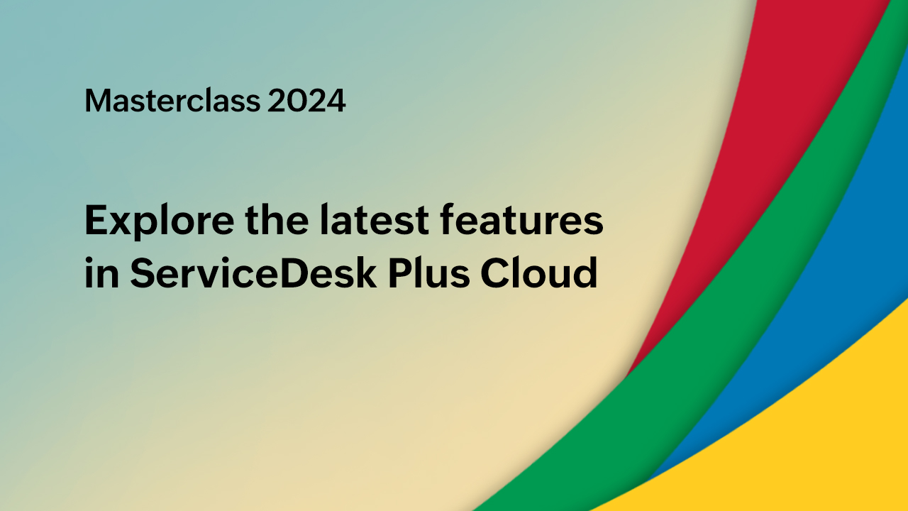 Explore the latest features in ServiceDesk Plus Cloud