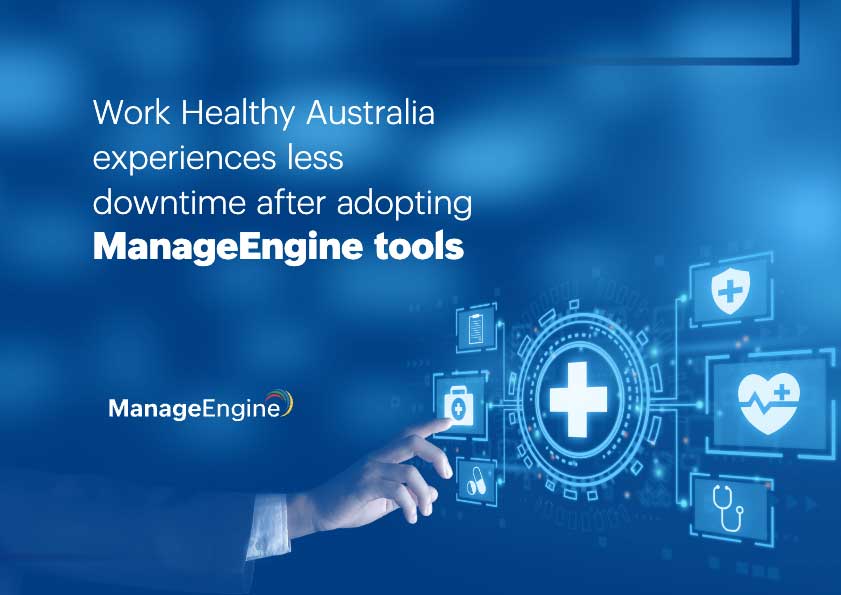 Work Healthy Australia experiences less downtime after adopting ManageEngine tools