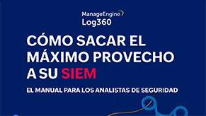 ¿Cómo sacar el máximo provecho a su SIEM? El manual para los analistas de seguridad