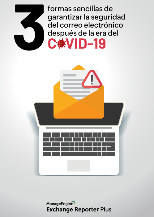 Ebook: 3 formas sencillas de garantizar la seguridad del correo electrónico en la era post COVID- ManageEngine Exchange Reporter Plus 19 - ManageEngine Exchange Reporter Plus