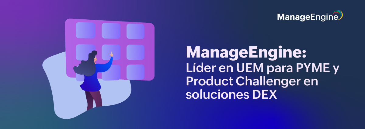 ManageEngine, lider en UEM para pymes y Product Challenger en soluciones DEX