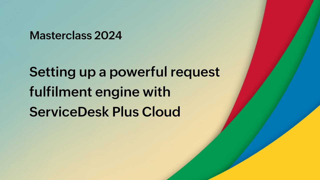 Setting up a powerful request fulfilment engine with ServiceDesk Plus Cloud