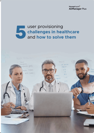 5 User provisioning challenges in healthcare and how to solve them